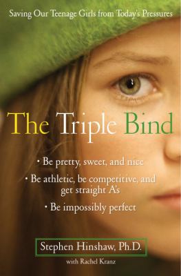 The triple bind : saving our teenage girls from today's pressures