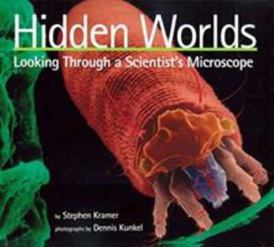 Hidden worlds : looking through a scientist's microscope