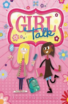 Girl talk : a survival guide to growing up