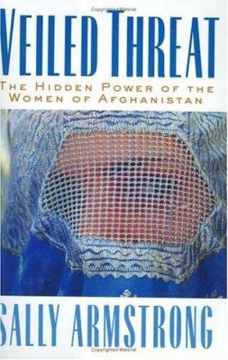 Veiled threat : the hidden power of the women of Afghanistan