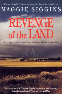Revenge of the land : a century of greed, tragedy, and murder on a Saskatchewan farm