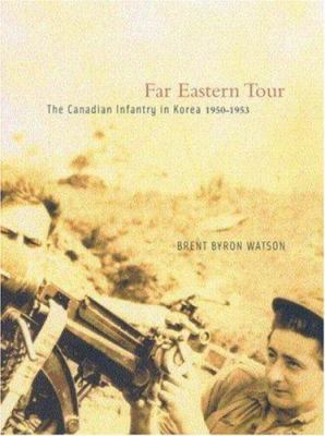 Far Eastern tour : the Canadian infantry in Korea, 1950-1953