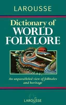 Larousse dictionary of world folklore