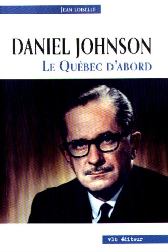 Daniel Johnson : le Québec d'abord