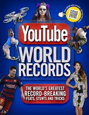 YouTube world records : the world's greatest record-breaking feats, stunts and tricks