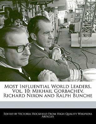 Most influential world leaders. : Mikhail Gorbachev, Richard Nixon and Ralph Bunche/ edited by Victoria Hockfield. vol. 10: :