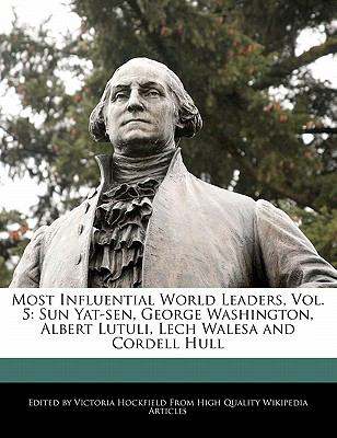Most influential world leaders. : Sun Yat-sen, George Washington, Albert Lutuli, Lech Walesa and Cordell Hull. vol. 5: :
