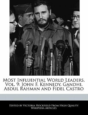 Most influential world leaders. : John F. Kennedy, Gandhi, Abdul Rahman, and Fidel Castro. vol. 9: :