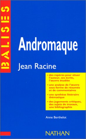 Andromaque, Racine : resume analytique, commentaire critique, documents complementaires