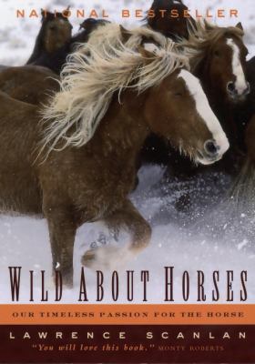 Wild about horses : our timeless passion for the horse