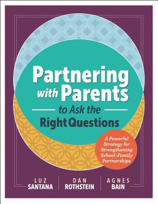 Partnering with parents to ask the right questions : a powerful strategy for strengthening school-family partnerships