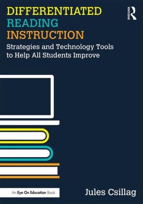 Differentiated reading instruction : strategies and technology tools to help all students improve