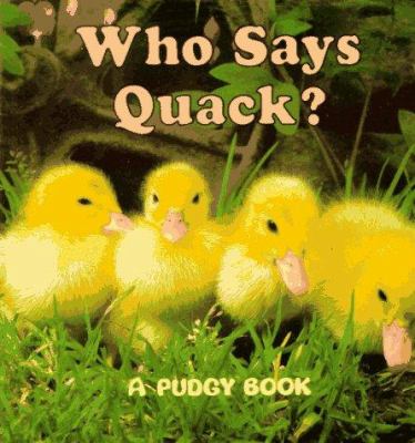 Who says quack? : a pudgy book