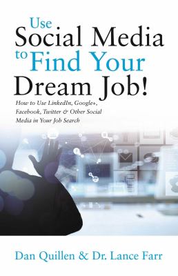 Use social media to find your dream job! : how to use LinkedIn, Google+, Facebook, Twitter and other social media in your job