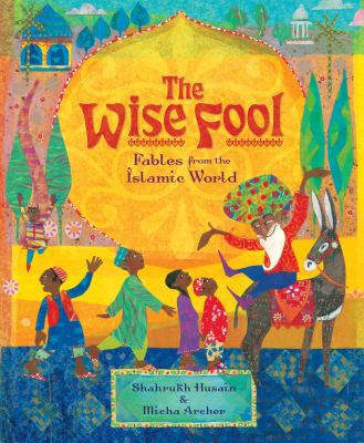 The wise fool : fables from the Islamic world