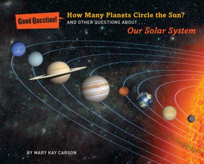 How many planets circle the sun? : and other questions about our solar system