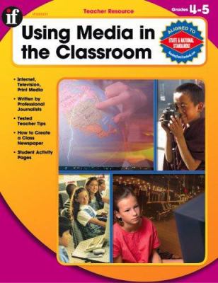 Using media in the classroom : grades 4-5