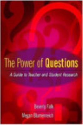 The power of questions : a guide to teacher and student research