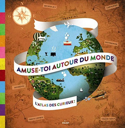 Amuse-toi autour du monde. : l'atlas des curieux / [Céline Forgeron ; Didier Mounié , Alexandra Verhille, Laurence Jammes, illustrateurs]