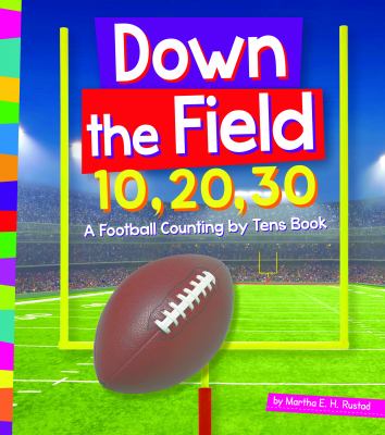 Down the field 10, 20, 30 : a football counting by tens book