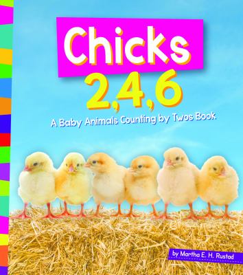 Chicks 2, 4, 6 : a baby animals counting by twos book