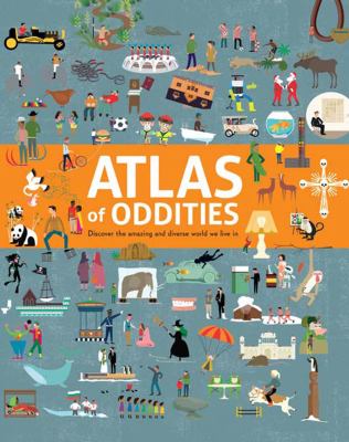 Atlas of oddities : discover the amazing and diverse world we live in