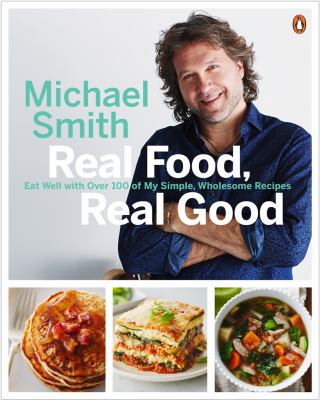 Real food, real good : eat well with over 100 of my simple, wholesome recipes