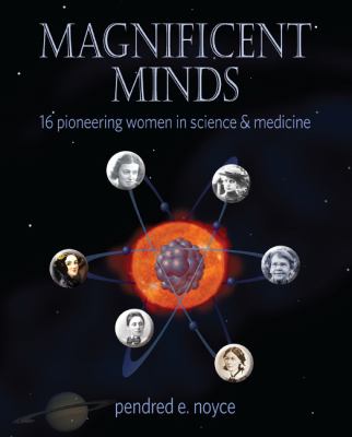 Magnificent minds : sixteen pioneering women of science and medicine