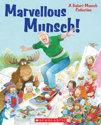 Marvellous Munsch : a Robert Munsch collection
