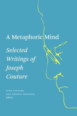 A metaphoric mind : selected writings of Dr. Joseph Couture