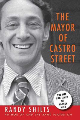 The mayor of Castro Street : the life & times of Harvey Milk