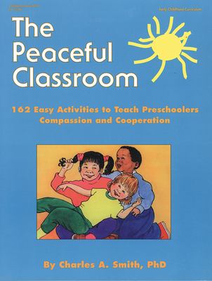 The peaceful classroom : 162 easy activities to teach preschoolers compassion and cooperation