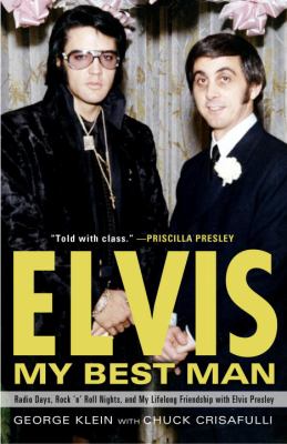 Elvis : my best man : a memoir : radio days, rock 'n' roll nights, and my lifelong friendship with Elvis Presley