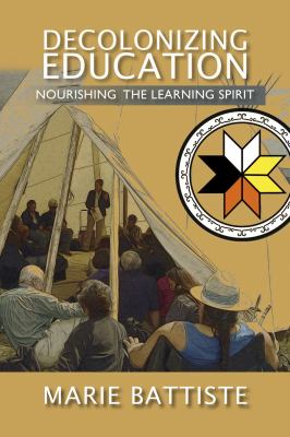 Decolonizing education : nourishing the learning spirit