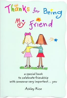 Thanks for being my friend : a special book to celebrate friendship with someone very important...you