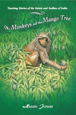 The monkeys and the mango tree : teaching stories of the saints and sadhus of India