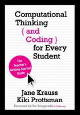 Computational thinking and coding for every student : the teacher's getting-started guide
