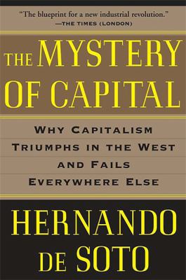 The mystery of capital : why capitalism triumphs in the West and fails everywhere else