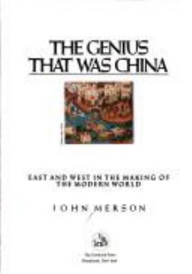 The genius that was China : East and West in the making of the modern world