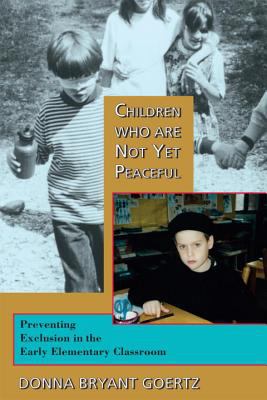 Children who are not yet peaceful : preventing exclusion in the early elementary classroom