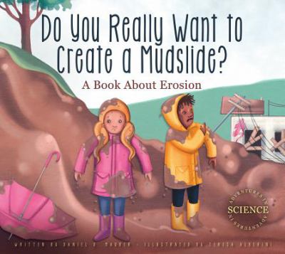 Do you really want to create a mudslide? : a book about erosion