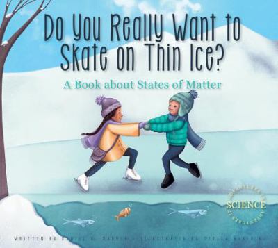 Do you really want to skate on thin ice? : a book about states of matter