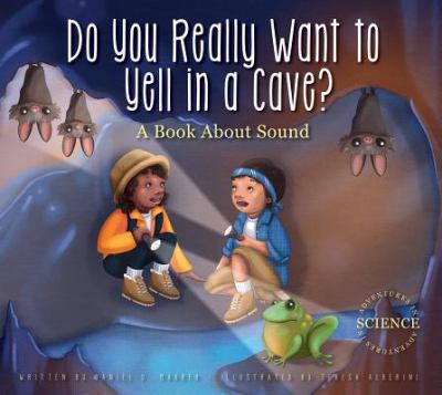 Do you really want to yell in a cave? : a book about sound