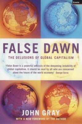 False dawn : the delusions of global capitalism