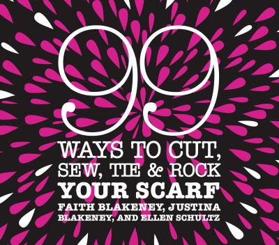 99 ways to cut, sew, tie & rock your scarf