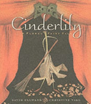 Cinderlily : a floral fairy tale in three acts