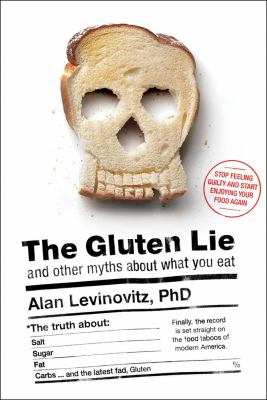 The gluten lie and other myths about what you eat