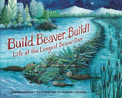 Build, beaver, build : life at the longest beaver dam