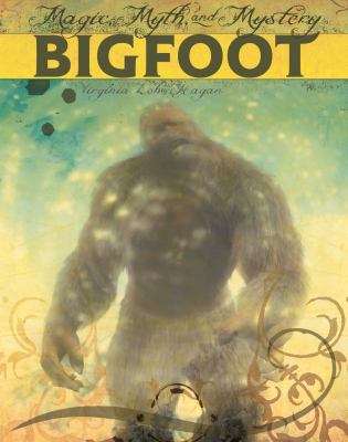 Bigfoot : magic, myth, and mystery