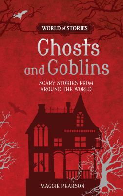 Ghosts and goblins : scary stories from around the world
